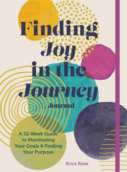 Finding Joy in the Journey Journal A 52-Week Guide to Manifesting Your Goals and Finding Your Purpose  9781631068751 Front Cover