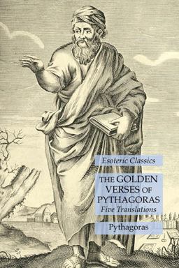 The Golden Verses of Pythagoras: Five Translations: Esoteric Classics