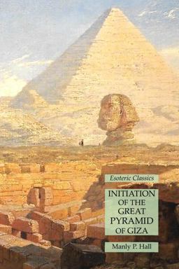 Initiation of the Great Pyramid of Giza: Esoteric Classics