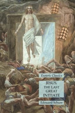 Jesus, the Last Great Initiate: Esoteric Classics