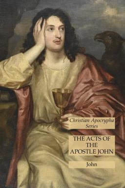 The Acts of the Apostle John: Christian Apocrypha Series