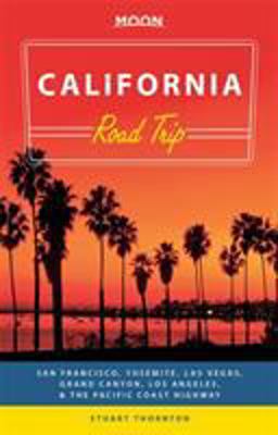 Moon California Road Trip San Francisco, Yosemite, Las Vegas, Grand Canyon, Los Angeles and the Pacific Coast 2nd 9781631210334 Front Cover