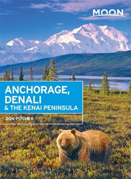 Moon Anchorage, Denali &amp; the Kenai Peninsula 2nd 9781631212765 Front Cover