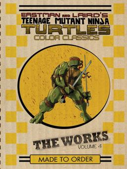 Teenage Mutant Ninja Turtles: the Works Volume 4