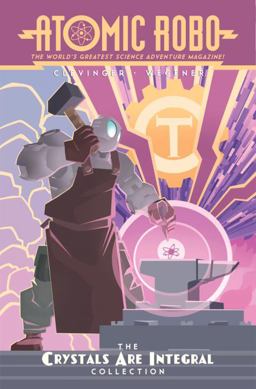 Atomic Robo: the Crystals Are Integral Collection  9781631405280 Front Cover
