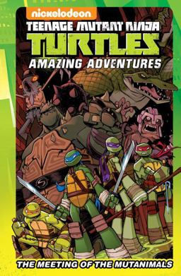Teenage Mutant Ninja Turtles Amazing Adventures: the Meeting of the Mutanimals  9781631407796 Front Cover