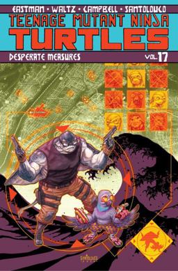 Teenage Mutant Ninja Turtles Volume 17: Desperate Measures