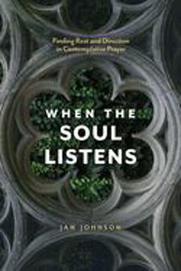When the Soul Listens Finding Rest and Direction in Contemplative Prayer  9781631466861 Front Cover