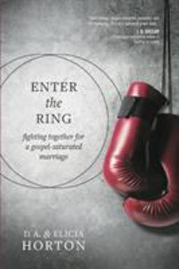 Enter the Ring Fighting Together for a Gospel-Saturated Marriage  9781631466953 Front Cover
