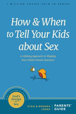 How and When to Tell Your Kids about Sex A Lifelong Approach to Shaping Your Child's Sexual Character  9781631469442 Front Cover