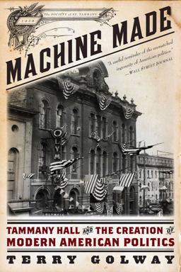 Machine Made Tammany Hall and the Creation of Modern American Politics  9781631490033 Front Cover