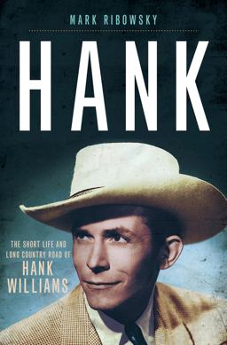 Hank The Short Life and Long Country Road of Hank Williams  9781631491573 Front Cover
