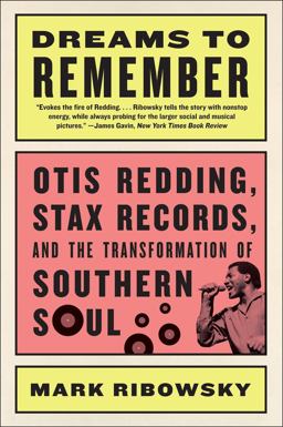Dreams to Remember Otis Redding, Stax Records, and the Transformation of Southern Soul  9781631491931 Front Cover