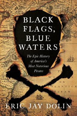Black Flags, Blue Waters The Epic History of America's Most Notorious Pirates  9781631492105 Front Cover