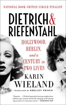 Dietrich and Riefenstahl Hollywood, Berlin, and a Century in Two Lives  9781631492280 Front Cover