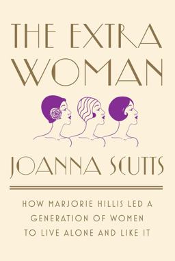 Extra Woman How Marjorie Hillis Led a Generation of Women to Live Alone and Like It  9781631492730 Front Cover