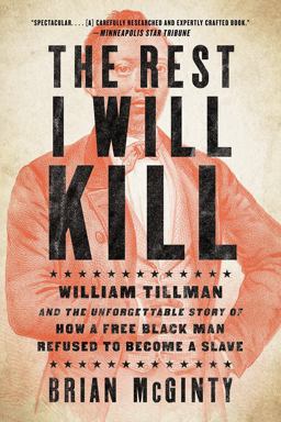 Rest I Will Kill William Tillman and the Unforgettable Story of How a Free Black Man Refused to Become a Slave  9781631493010 Front Cover