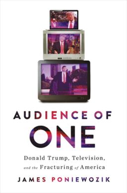 Audience of One Trump, Television, and the Fracturing of America  9781631494420 Front Cover