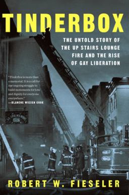 Tinderbox The Untold Story of the up Stairs Lounge Fire and the Rise of Gay Liberation  9781631495953 Front Cover