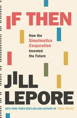 If Then: How Simulmatics Corporation Invented the Future  9781631496103 Front Cover