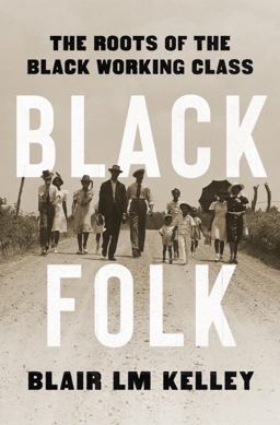 Black Folk The Roots of the Black Working Class  9781631496554 Front Cover