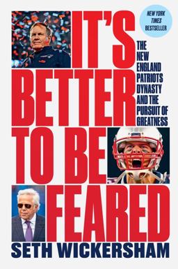 It's Better to Be Feared The New England Patriots and the World They Made  9781631498237 Front Cover