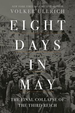 Eight Days in May The Final Collapse of the Third Reich  9781631498275 Front Cover