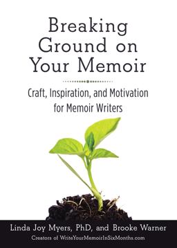 Breaking Ground on Your Memoir: Craft, Inspiration, and Motivation for Memoir Writers  9781631520853 Front Cover