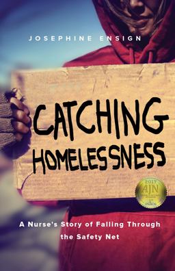 Catching Homelessness A Nurse's Story of Falling Through the Safety Net  9781631521171 Front Cover