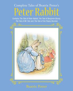 Complete Tales of Beatrix Potter's Peter Rabbit Contains the Tale of Peter Rabbit, the Tale of Benjamin Bunny, the Tale of Mr. Tod, and the Tale of the Flopsy Bunnies  9781631581717 Front Cover