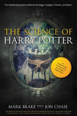 Science of Harry Potter The Spellbinding Science Behind the Magic, Gadgets, Potions, and More!  9781631582370 Front Cover