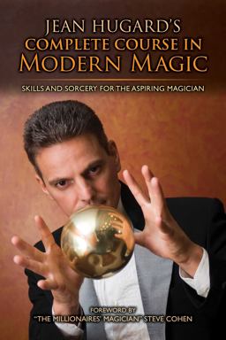 Jean Hugard's Complete Course in Modern Magic Skills and Sorcery for the Aspiring Magician 2018 9781631582455 Front Cover