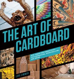 Art of Cardboard Big Ideas for Creativity, Collaboration, Storytelling, and Reuse  9781631590276 Front Cover