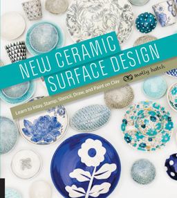New Ceramic Surface Design Learn to Inlay, Stamp, Stencil, Draw, and Paint on Clay  9781631590283 Front Cover