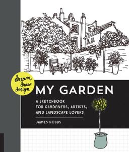 Dream, Draw, Design My Garden A Sketchbook for Gardeners, Artists, and Landscape Lovers  9781631590429 Front Cover
