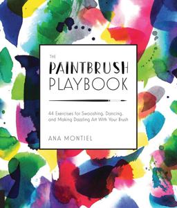 Paintbrush Playbook 44 Exercises for Swooshing, Dancing, and Making Dazzling Art with Your Brush  9781631590467 Front Cover