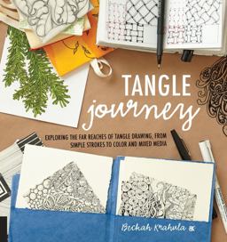 Tangle Journey Exploring the Far Reaches of Tangle Drawing, from Simple Strokes to Color and Mixed Media  9781631590559 Front Cover