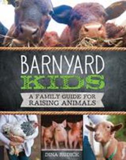 Barnyard Kids A Family Guide for Raising Animals  9781631590719 Front Cover