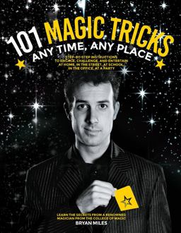 101 Magic Tricks Any Time. Any Place. - Step by Step Instructions to Engage, Challenge, and Entertain at Home, in the Street, at School, in the Office, at a Party  9781631590726 Front Cover