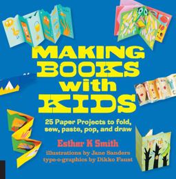 Making Books with Kids 25 Paper Projects to Fold, Sew, Paste, Pop, and Draw  9781631590818 Front Cover