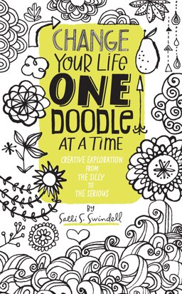 Change Your Life One Doodle at a Time Creative Exploration from the Silly to the Serious  9781631590870 Front Cover