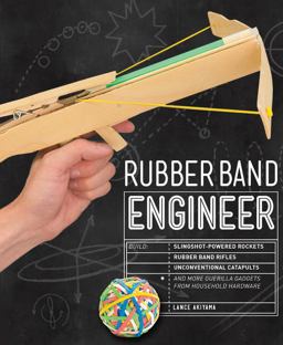 Rubber Band Engineer Build Slingshot Powered Rockets, Rubber Band Rifles, Unconventional Catapults, and More Guerrilla Gadgets from Household Hardware  9781631591044 Front Cover