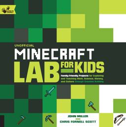 Unofficial Minecraft Lab for Kids Family-Friendly Projects for Exploring and Teaching Math, Science, History, and Culture Through Creative Building  9781631591174 Front Cover