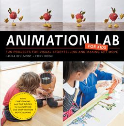 Animation Lab for Kids Fun Projects for Visual Storytelling and Making Art Move - from Cartooning and Flip Books to Claymation and Stop-Motion Movie Making  9781631591181 Front Cover