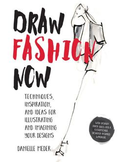 Draw Fashion Now Techniques, Inspiration, and Ideas for Illustrating and Imagining Your Designs - with Fashion Paper Dolls and a Customizable, Designer-Inspired Wardrobe  9781631591204 Front Cover