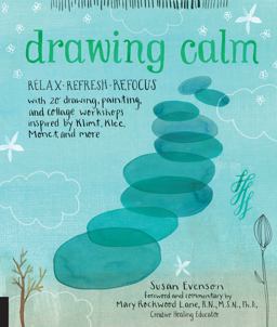 Drawing Calm Relax, Refresh, Refocus with 20 Drawing, Painting, and Collage Workshops Inspired by Klimt, Klee, Monet, and More  9781631591488 Front Cover