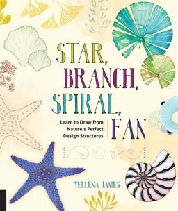Star, Branch, Spiral, Fan Learn to Draw from Nature's Perfect Design Structures  9781631591495 Front Cover