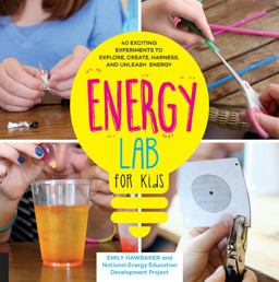 Energy Power Lab for Kids 40 Exciting Experiments to Explore, Create, Harness, and Unleash Energy  9781631592508 Front Cover