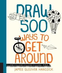 Draw 500 Ways to Get Around A Sketchbook for Artists, Designers, and Doodlers  9781631592539 Front Cover