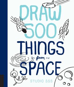 Draw 500 Things from Space A Sketchbook for Artists, Designers, and Doodlers  9781631592560 Front Cover